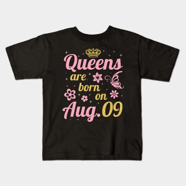 Queens Are Born On August 09 Happy Birthday To Me You Nana Mommy Sister Wife Daughter Kids T-Shirt by joandraelliot